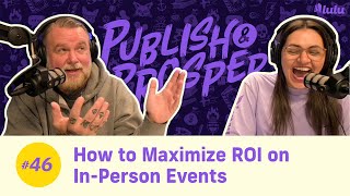 How to Maximize ROI on InPerson Events  Publish amp Prosper Podcast 46 [upl. by Novyad]