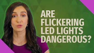 Are flickering LED lights dangerous [upl. by Dhumma236]