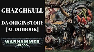 📗 Ghazghskull  DA ORIGIN  1HR LORE MOVIE  Warhammer 40k audio [upl. by Gwenette553]