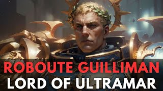 Roboute Guilliman Lord of Ultramar WARHAMMER 40000 Lore [upl. by Baptlsta]