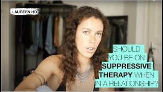 Should You Be On Suppressive Therapy When In a Relationship [upl. by Ahselrak]