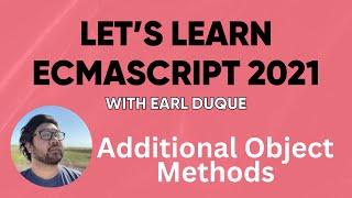 Additional Object Methods  Lets Learn ECMAScript 2021 with Earl Duque [upl. by Dnomar]