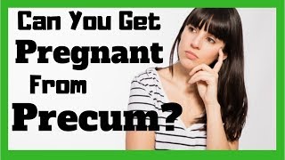 Can You Get Pregnant From Precum [upl. by Iolenta]