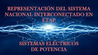 SIMULACIÓN DEL SISTEMA NACIONAL INTERCONECTADO EN ETAP [upl. by Ivzt]