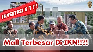 Konsorsium Agung Sedayu Mulai Membangun Mall di IKN Senilai 5 Triliun Rupiah [upl. by Granger]