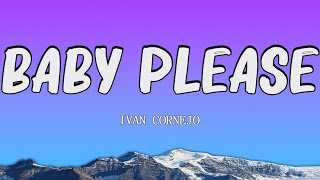 Ivan Cornejo  Baby Please letraLyrics [upl. by Rehpotsrhc15]