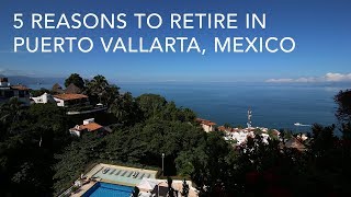 Best Places to Retire Reasons You Will Want To Move To Puerto Vallarta Mexico [upl. by Jeanette714]