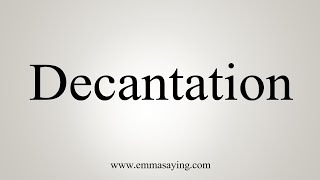 How To Say Decantation [upl. by Seuqram]