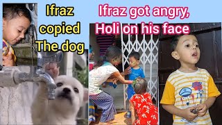 Ifraz got angry and why holi on his face  Ifraz copied The dog youtubevideos funny [upl. by Jeniece]