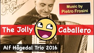 THE JOLLY CABALLERO Pietro Frosini  Alf Hågedal Accordion Trio 2016 [upl. by Feltie]