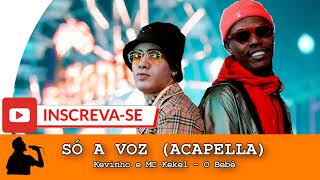 Kevinho e MC Kekel  O Bebê   ACAPELLA SÓ A VOZ [upl. by Enilorac]