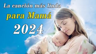 La canción más linda para Mamá  FELIZ DIA MAMÁ [upl. by Modla502]