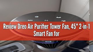 Review Dreo Air Purifier Tower Fan 45quot 2in1 Smart Fan for Bedroom 27fts Velocity 120°Oscillati [upl. by Fachini]