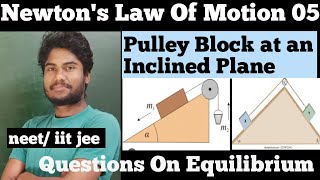 NLM 05  Pulley Block at an Inclined Plane amp Equilibrium  Class 11th  NEET IIT JEE [upl. by Atlante]