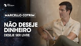 Marcello Cotrim  Não deseje dinheiro  Despertando Consciências [upl. by Pena424]