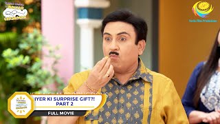 Iyer Ki Surprise Gift  FULL MOVIE  PART 2  Taarak Mehta Ka Ooltah Chashmah  Ep 3829 to 3830 [upl. by Heyward]