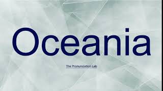 Oceania Pronunciation How to Say Oceania  How to Pronounce Oceania [upl. by Hak]