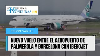 Iberojet inaugura nueva ruta transatlántica entre los aeropuertos de Palmerola y Barcelona 🇭🇳🤝🇪🇸 [upl. by Kentigerma]