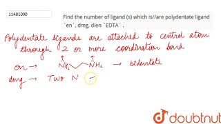 Find the number of ligand s which isare polydentate ligand en dmg dien EDTA [upl. by Grani]