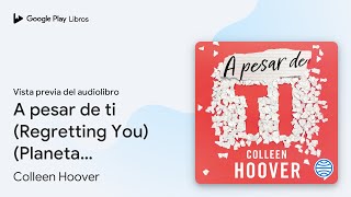 A pesar de ti Regretting You Planeta… de Colleen Hoover · Vista previa del audiolibro [upl. by Koerlin]