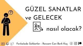 Güzel Sanatlar ve Gelecek Nasıl Olacak [upl. by Lessig542]