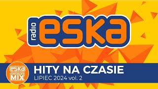 ESKA Hity na Czasie  Lipiec 2024 vol 2– oficjalny mix Radia ESKA [upl. by Turino]