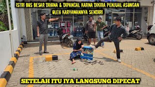 ISTRI BOS BESAR DIHINA amp DIPANCAL KARNA DIKIRA PENJUAL ASONGAN OLEH KARYAWANNYA SENDIRI [upl. by Amalie486]