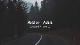 Hold on  Adele slowed  reverb [upl. by Derwon524]