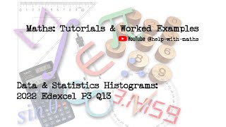 Data amp Statistics Histograms 2022 Edexcel P3 Q13 [upl. by Aliuqat]