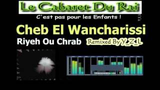 Cheb El Wancharissi  Riyeh Ou Chrab Remix Rai 2010 By YZL [upl. by Ki]