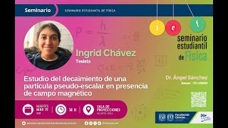 Estudio del decaimiento de una partícula pseudoescalar en presencia de campo m  Ingrid Chávez [upl. by Gellman]