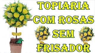 DIY  Como fazer Topiaria de rosas de eva sem frisador [upl. by Lynda]