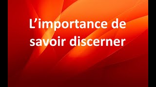 L’importance de savoir discerner [upl. by Tyra39]