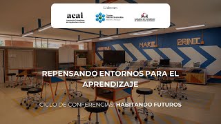 Repensando entornos para el aprendizaje  Ciclo de conferencias Habitando Futuros [upl. by Aekal]