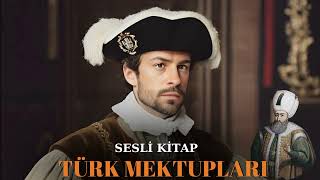 Türk Mektupları  Sesli Kitap  Sultan Süleymanla Görüşmek  Bölüm 1 [upl. by Haliehs]