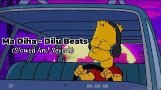 Ma Diha  මා දිහා  Dilu Beats Slowed And Reverb  Slowed  Reverb  New Song FeelingSongs1013 [upl. by Dian]