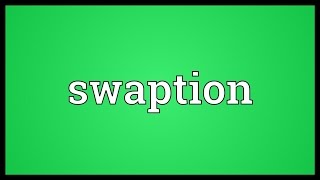 Swaption Meaning [upl. by Amerak818]