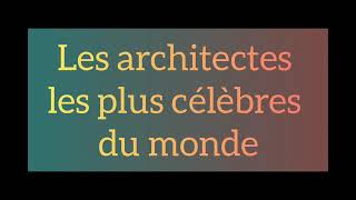 voici les 10 architectes les plus célèbres mondialement [upl. by Ynnaffit]