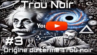 Origine du terme Trou noir et aperçu historique episode3 Podcast [upl. by Athiste]