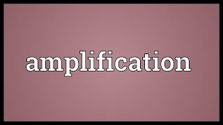 Amplification Meaning [upl. by Ailem]