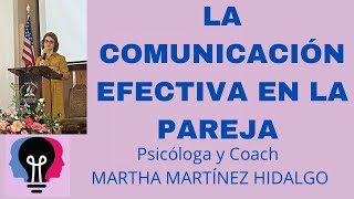 LA COMUNICACIÓN EFECTIVA EN LA PAREJA Psicologa y Coach Martha H  Martinez Hidalgo [upl. by Dacey230]