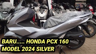 WOW MOTOR HONDA BARU PCX 160 2024 WARNA SILVER KEREN DAN MEWAH [upl. by Barhos]