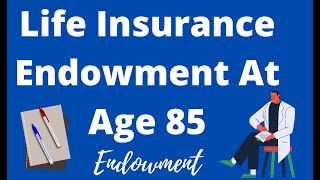 Life Insurance Endowment At Age 85 [upl. by Jimmy422]