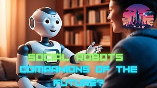 Social Robots Companions of the Future [upl. by Jodi290]