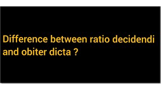 Difference between The Ratio decidendi and Obiter dicta [upl. by Maurene635]