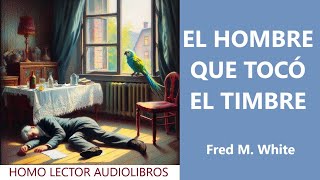 EL HOMBRE QUE TOCO EL TIMBRE  Relato de MISTERIO Cuento corto de FRED M WHITE AUDIOLIBRO COMPLET [upl. by Nauqas]