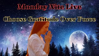 Monday Night Live Choosing Gratitude over Force [upl. by Htims]