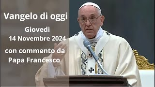 Vangelo di Oggi  Giovedi 14 Novembre 2024 con commento da Papa Francesco [upl. by Enyluqcaj623]