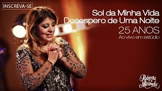 Roberta Miranda  Sol da Minha VidaDesespero de Uma Noite  DVD 25 anos Ao vivo em estúdio [upl. by Camille]