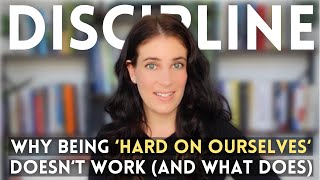 How Being Hard On Ourselves Sabotages LongTerm Discipline And What To Do Instead [upl. by Eeralih]